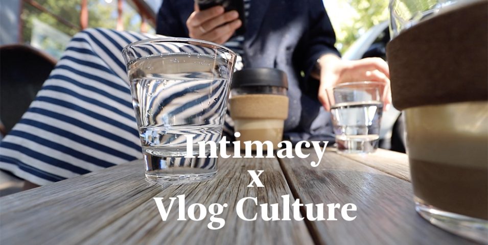 Intimacy x Vlog Culture.